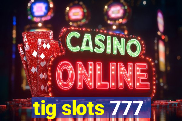 tig slots 777